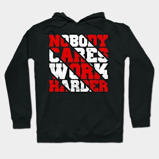 Nobody Cares Work Harder Motivational Quotes Hoodie